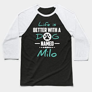 Life Is Better With A Dog Named Milo Baseball T-Shirt